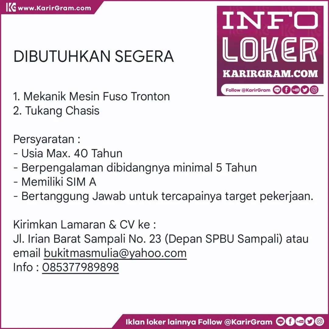 LOWONGAN KERJA Mekanik Mesin Fuso Tronton, Tukang Chasis

DIBUTUHKAN SEGERA

1. Mekanik Mesin Fuso Tronton
2. Tukang Chasis

Persyaratan :
- Usia Max. 40 Tahun
- Berpengalaman dibidangnya minimal 5 Tahun
- Memiliki SIM A
- Bertanggung Jawab untuk tercapainya target pekerjaan.

Kirimkan Lamaran & CV ke :
Jl. Irian Barat Sampali No. 23 (Depan SPBU Sampali) atau
email bukitmasmulia@yahoo.com
Info : 085377989898
.
•• Untuk informasi motivasi dan Lowongan Kerja lainnya Follow @KarirGram

•• Silakan browse website www.KarirGram.com utk mudah searching lowongan kerja sesuai posisi yang anda inginkan