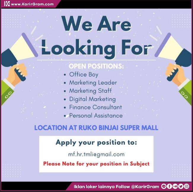 Lowongan Kerja OFFICE BOY, MARKETING LEADER, MARKETING STAFF, DIGITAL MARKETING, FINANCE CONSULTANT, PERSONAL ASSISTANT

Bagi yang berminat dan memenuhi syarat segera kirim lamaran lengkap melalui
Email : mf.hr.tmli@gmail.com

•• Untuk informasi motivasi dan Lowongan Kerja lainnya Follow @KarirGram 

•• Silakan browse website www.KarirGram.com utk mudah searching lowongan kerja sesuai posisi yang anda inginkan