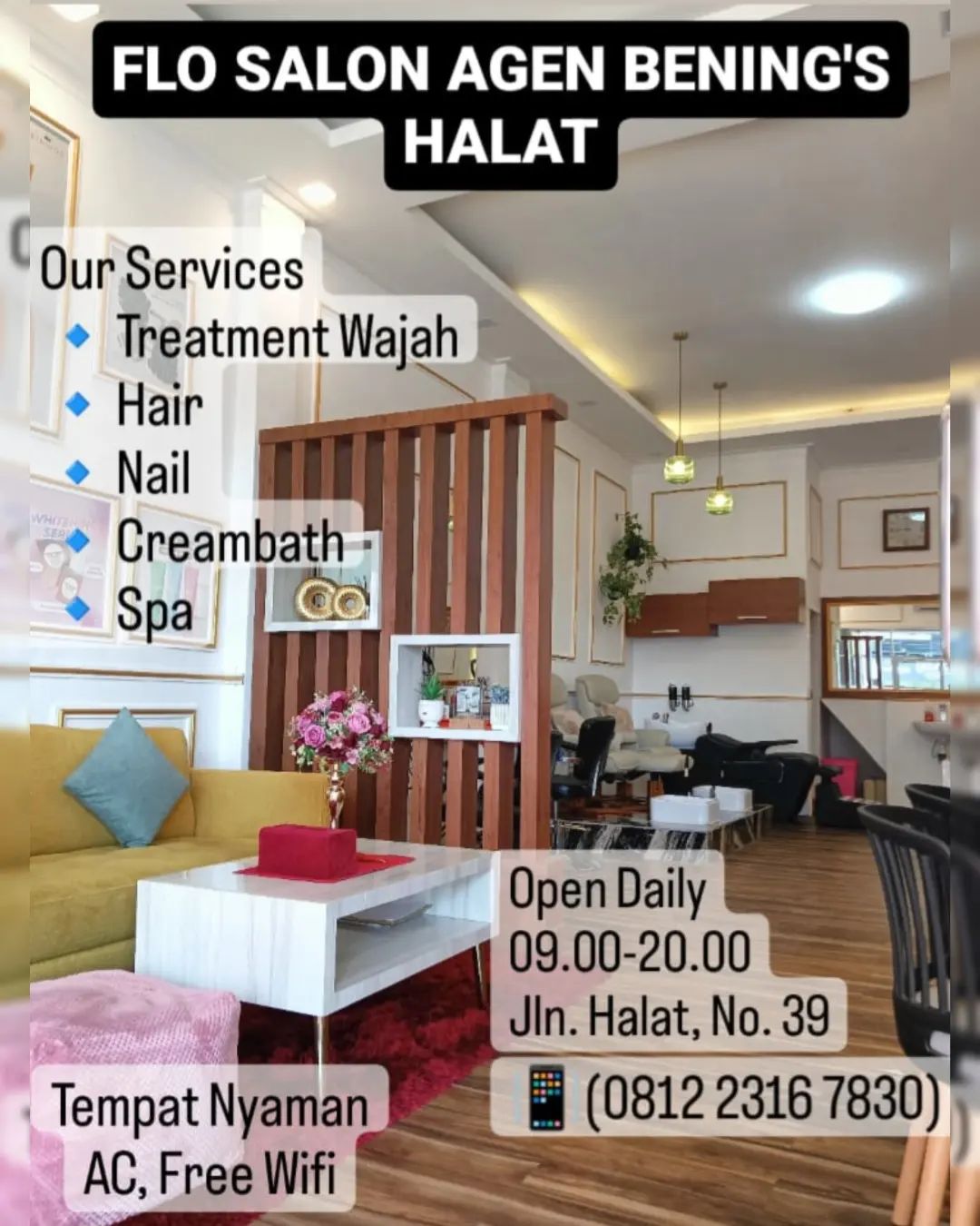 FLO SALON AGEN BENING'S HALAT

Beuty Services:
 Treatment
 -Treatment Basic
 -Treatment Acne
 -Treatment Glowing
 -Treatment Whitening
 -Treatment Darkspot
 -Treatment Detox

Hair
 -Hair Cut
 -Coloring
 -Babyliss/Blow

Nail
 -Manicure
 -Pedicure
 -Nail Art
 -Fake Nails

Creambath
Spa
Skin Care bening's

 
SPECIAL PROMO
Khusus Hari Rabu dibulan Februari Coloring Diskon 50 %

Info reservasi via whatsapp : 0812 2316 7830

@flosalon_beautycare
@beningsagen.halat