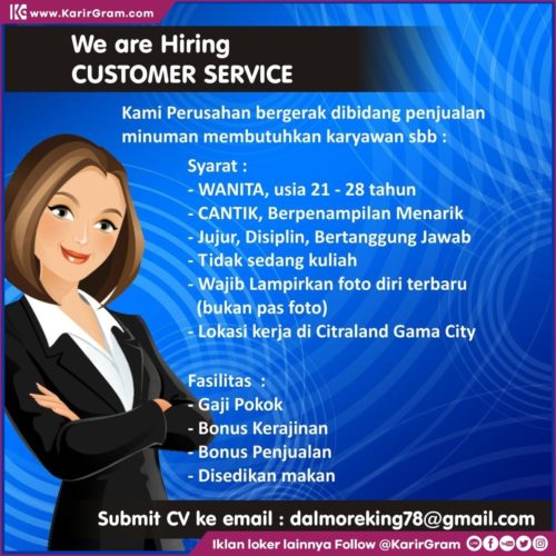 LOWONGAN KERJA CUSTOMER SERVICE

Kami Perusahan bergerak dibidang penjualan minuman membutuhkan karyawan sbb :

Syarat:
- WANITA, usia 21 - 28 tahun
- CANTIK, Berpenampilan Menarik
- Jujur, Disiplin, Bertanggung Jawab
- Tidak sedang kuliah
- Wajib Lampirkan foto diri terbaru (bukan pas foto)
- Lokasi kerja di Citraland Gama City

Fasilitas :
- Gaji Pokok
- Bonus Kerajinan
- Bonus Penjualan
- Disediakan makan

Submit CV ke email: dalmoreking78@gmail.com
.
•• Untuk informasi motivasi dan Lowongan Kerja lainnya Follow @KarirGram

•• Silakan browse website www.KarirGram.com utk mudah searching lowongan kerja sesuai posisi yang anda inginkan