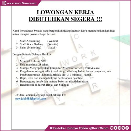 LOWONGAN KERJA Staff Accounting, Staff Stock Gudang, Sales 

Kami Perusahaan Swasta yang bergerak dibidang Industri kayu membutuhkan kandidat untuk mengisi posisi sebagai berikut:

1. Staff Accounting (Wanita)
2. Staff Stock Gudang (Wanita) ( Laki)
3. Sales (Marketing)

Dengan Kriteria Sebagai Berikut :
1. Minimal Lulusan SMU
2. Usia maksimal 28 tahun
3. Mampu Mengoperasikan komputer Microsoft office (word & excel)
4. Pengalaman sebagai sales (marketing) dibidang bahan bahan bangunan, mis: Perabotan rumah, keramik, triplek dll (3) minimal 1 tahun
5. Rajin, teliti dan mampu bekerja berdasarkan deadline
6. Bertanggung jawab dan mampu bekerja sama dalam team
7. Berdomisili di daerah Binjai dan Sunggal

CV dan Lamaran lengkap dapat dikirim ke: new.job9988@gmail.com
.
•• Untuk informasi motivasi dan Lowongan Kerja lainnya Follow @KarirGram

•• Silakan browse website www.KarirGram.com utk mudah searching lowongan kerja sesuai posisi yang anda inginkan