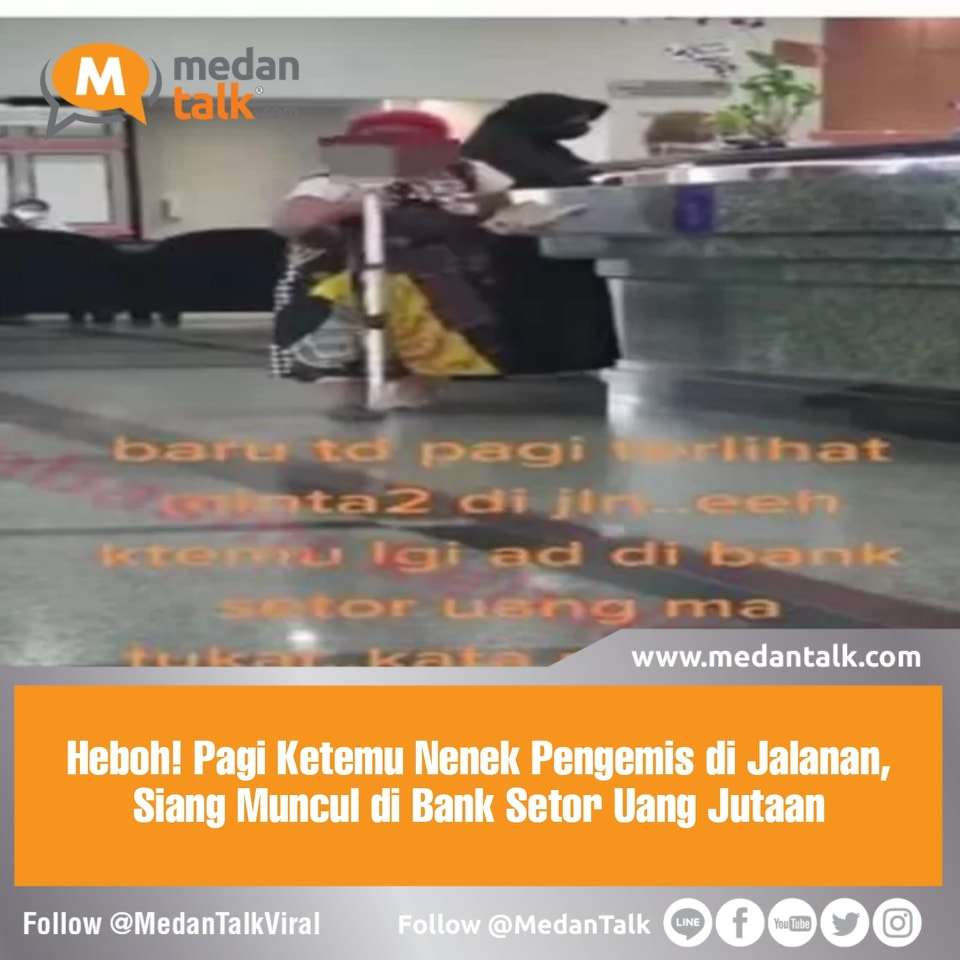Heboh! Pagi Ketemu Nenek Pengemis di Jalanan, Siang Muncul di Bank Setor