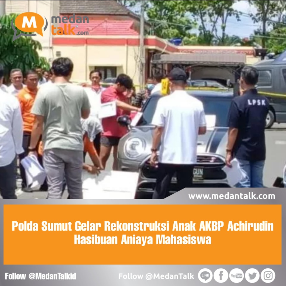 Polda Sumut Gelar Rekonstruksi Anak AKBP Achirudin Hasibuan Aniaya ...