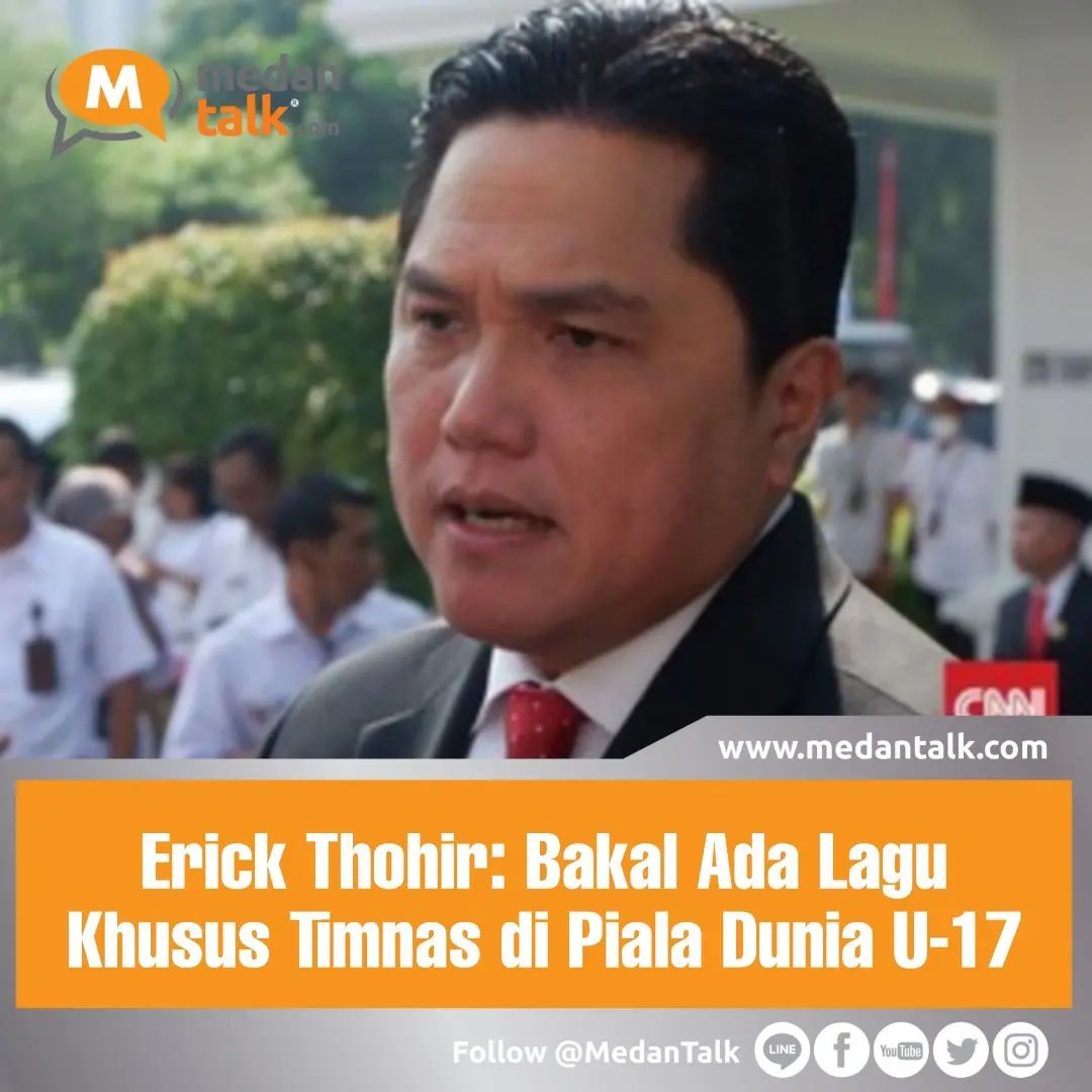 Erick Thohir: Bakal Ada Lagu Khusus Timnas di Piala Dunia U-17 Ketua