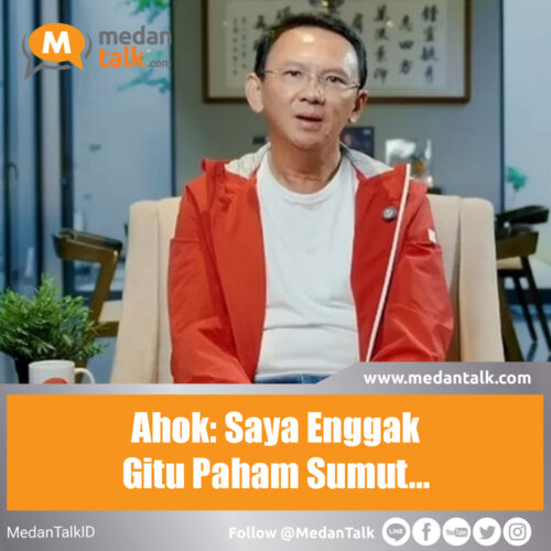 Ahok: Saya Enggak Gitu Paham Sumut… Eks Gubernur DKI Jakarta Basuki Tjahaja