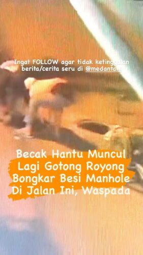 Becak Hantu muncul lagi mencuri besi tutup Got Manhole di tengah jalan