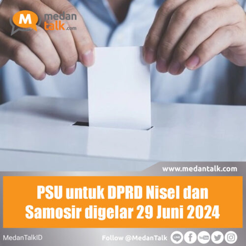 PSU untuk DPRD Nisel dan Samosir digelar 29 Juni 2024 KPU Sumut