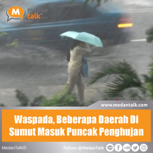 Waspada, Beberapa Daerah Di Sumut Masuk Puncak Penghujan Badan Meteorologi, Klimatologi, dan