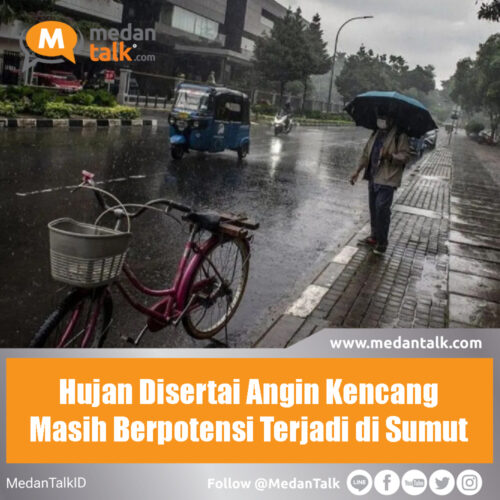 Hujan Disertai Angin Kencang Masih Berpotensi Terjadi di Sumut Badan Meteorologi Klimatologi