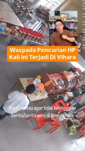 Waspada Pencurian HP di tempat unum, kali ini terjadi di Vihara Medan, wajah pelaku terekam CCTV
Menurut pengirim video: “Lokasi Kejadian di
Vihara, Jl. HM Said, Medan, Pagi hari, pukul 09:18 WIB 31/01/25. Korban Ketua Yayasan Vihara Candi Buddha
Kronologi Kejadian:
Seorang umat yang sedang beribadah di Vihara, Jl. HM Said, Medan terekam CCTV melakukan pencurian HP. HP tersebut merupakan milik Ketua Yayasan, yang saat itu diletakkan di meja. Pelaku dengan sengaja mengambil HP dan pergi tanpa diketahui korban.
Jika ada yang mengenali atau mengetahui informasi terkait pelaku, dapat langsung menghubungi pihak berwenang.”
Masyarakat dihimbau untuk selalu berwaspada atas barang berharga termasuk HP di tempat umum. Sudah banyak kejadian serupa.
◇ Selalu pantau STORY dan pantau @medantalk utk info kejadian/kecelakaan/lalulintas terkini yang blm tentu di post ke feed dan utk bisa ikut komentar. Ingat juga Aktifkan notifikasi agar tidak ketinggalan breaking news/story