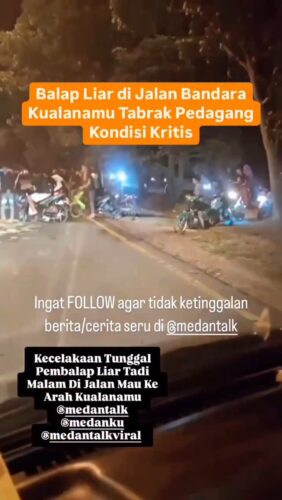 Balap Liar di Jalan Bandara Kualanamu Tabrak Pedagang Kondisi Kritis
Aksi diduga balap liar kembali memakan korban. Kali ini terjadi di Jalan menuju Bandara Kualanamu dekat Sport Center, Minggu (18/5/2025) malam.
Kejadian nahas yang menimpa seorang penjual telur gulung itu terjadi pada malam hari. Ia ditabrak sepeda motor yang melintas cukup kencang, diduga sedang melakukan aksi balap liar.
Kasatlantas Polresta Deli Serdang, AKP Johan Kurniawan, membenarkan peristiwa kecelakaan yang terjadi di jalan menuju Bandara Kualanamu, Minggu (18/5/2025) malam. Di mana korbannya merupakan pedagang telur gulung yang saat itu tengah melintas.
“Kejadiannya sekitar pukul 19.30 WIB di Jalan Arteri sekitar Sport Center. Kecelakaan lalu lintas terjadi antara sepeda motor Vario dan sepeda motor Vega (yang dikendarai pedagang telur gulung),” kata Johan kepada Aksi diduga balap liar kembali memakan korban. Kali ini terjadi di Jalan menuju Bandara Kualanamu dekat Sport Center., Senin (19/5/2025) pagi.
Kasatlantas Polresta Deli Serdang menjelaskan bahwa kecelakaan terjadi akibat pengemudi sepeda motor Vario melintas dengan sangat kencang. Diduga saat itu sang pengemudi melakukan aksi balap liar.
“Keduanya datang dari arah Tanjung Morawa. Diduga pengendara Vario ini berkecepatan tinggi. Lalu ia menabrak dari arah belakang (searah) sepeda motor Vega sehingga terjadilah kecelakaan lalu lintas,” lanjutnya.
Kecelakaan yang terjadi pada malam hari itu kemudian memicu atensi masyarakat setempat. Sebab baik penjual telur gulung maupun pengemudi Vario sama-sama terluka cukup parah.
Kondisi keduanya mengalami kritis. Namun kabar terbaru, penjual telur gulung kini sudah sadarkan diri di Rumah Sakit.
Keduanya disebut Johan sama-sama mengalami luka yang cukup parah di bagian kepala.
“Keduanya luka dan memar di kepala, lecet di tangan. Kini masih sadar dan dirawat di RS Medistra,” pungkasnya.
Sumber: IDNtimes
